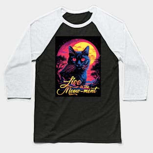 Live in the Meow-ment Baseball T-Shirt